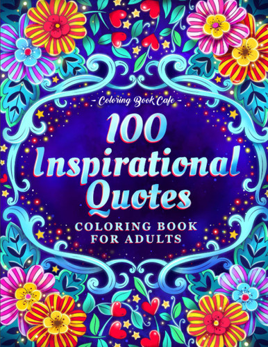 100 Inspirational Quotes Coloring Book for Adults