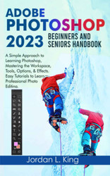 Adobe Photoshop 2023 Beginners and Seniors Handbook
