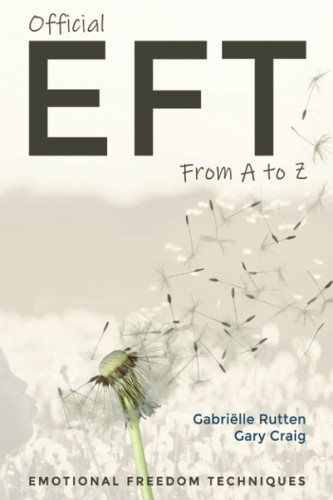 Official EFT from A to Z: How to use both forms of Emotional Freedom