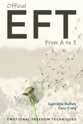 Official EFT from A to Z: How to use both forms of Emotional Freedom