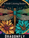 Dragonfly: Adult Coloring Book With 50 Fine Line Grayscale Magical