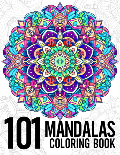 101 Mandalas: Exciting And Mindful Adult Coloring Book With Stress