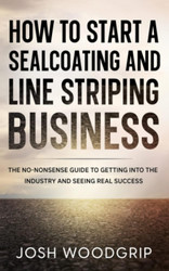 How to Start a Sealcoating and Line Striping Business