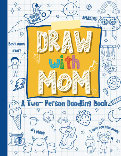 Draw with Mom: A Two-Person Doodle Book Drawing Book with Prompts