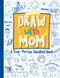 Draw with Mom: A Two-Person Doodle Book Drawing Book with Prompts