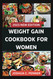 Weight Gain Cookbook for Women: the Ultimate Guide to a Weight Gain