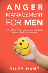 Anger Management for Men: A Self-Help Anger Management Guide for When