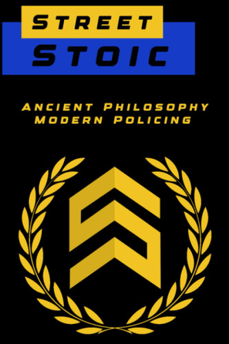 Street Stoic: Ancient Philosophy Modern Policing