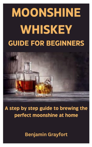 Moonshine Whiskey Guide for Beginners