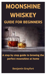Moonshine Whiskey Guide for Beginners
