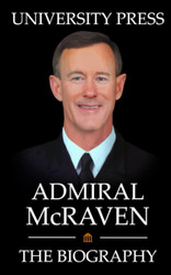 Admiral McRaven: The Biography of Admiral William McRaven