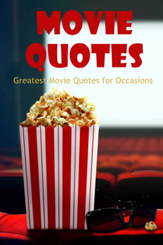 Movie Quotes: Greatest Movie Quotes for Occasions: Famous Movie