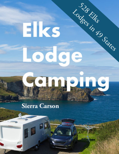 Elks Lodge Camping: Directory of 528 Elks Lodges in 49 States