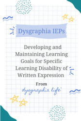 Dysgraphia IEPs: Developing and Maintaining Learning Goals for
