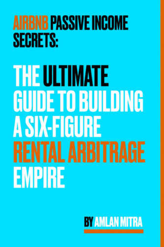 Airbnb Passive Income Secrets: The Ultimate Guide to Building a