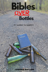 Bibles Over Bottles: My Journey To Sobriety