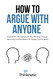 How To Argue With Anyone