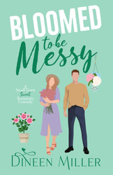 Bloomed to Be Messy: A Small Town Sweet Romantic Comedy