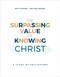 The Surpassing Value of Knowing Christ: A Study of Philippians