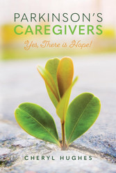 Parkinson's Caregivers: Yes there is Hope!