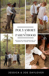 Polyamory and Parenthood: Navigating Non-Monogamy as Parents of Young