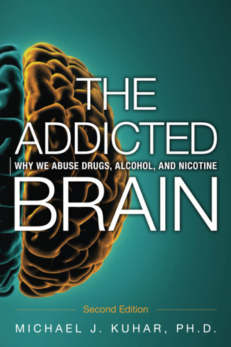 The Addicted Brain: Why we abuse drugs alcohol and nicotine