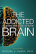 The Addicted Brain: Why we abuse drugs alcohol and nicotine