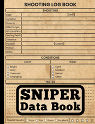 Sniper Data Book: Target Tracker A Comprehensive Shooting Log for