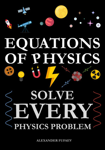 Equations of Physics: Solve Every Physics Problem!