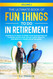 The Ultimate Book of Fun Things to Do in Retirement Volume 1