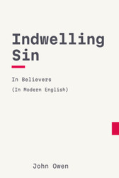 Indwelling Sin In Believers: In Modern Updated English