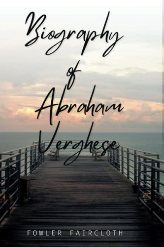 Abraham Verghese Books: The Biography of Abraham Verghese