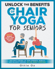 Unlock the Benefits of Chair Yoga for Seniors