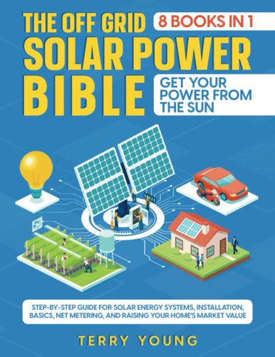 The Off Grid Solar Power Bible