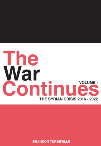 The War Continues: The Syrian Crisis 2016-2022 Volume 1
