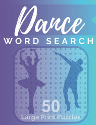 Dance Word Search: 50 Large Print Puzzles Filled with History