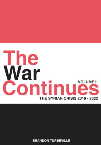 The War Continues: The Syrian Crisis 2016-2022 Volume 2