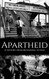 Apartheid: A History from Beginning to End