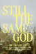 Still The Same God: 6-Week Bible Study of How The God of The Bible Is