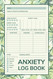 Anxiety Log Book: Daily Anxiety Journal and Tracker to Help You