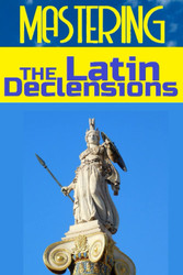 Mastering the Latin Declensions (Latin Through Stories)