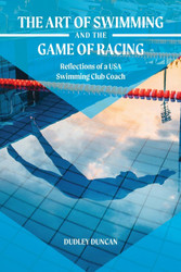 The Art of Swimming and the Game of Racing: Reflections of a USA