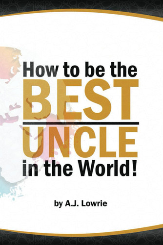 How to be the Best Uncle in the World