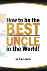 How to be the Best Uncle in the World
