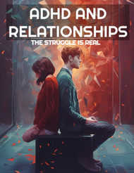 ADHD And Relationships: The Struggle Is Real