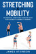 Stretching & Mobility: An Essential Stretching Exercise Book For