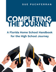 Completing the Journey: A Florida Home School Handbook for the High