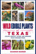 Wild Edible Plants of Texas: Locate Identify Store and Prepare Your