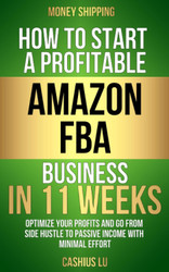Money Shipping: How to Start a Profitable Amazon Fba Business In 11
