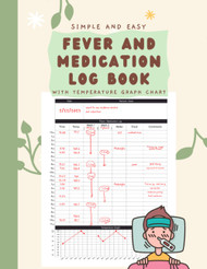 Simple and Easy Fever and Medication Log Book with Temperature Graph